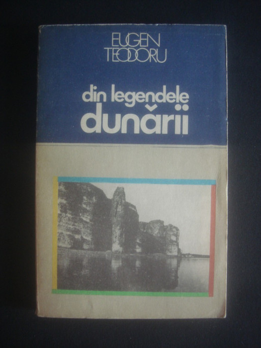 EUGEN TEODORU - DIN LEGENDELE DUNARII