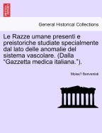 Le Razze Umane Presenti E Preistoriche Studiate Specialmente Dal Lato Delle Anomalie del Sistema Vascolare. (Dalla &amp;quot;&amp;quot;Gazzetta Medica Italiana.&amp;quot;&amp;quot;). foto