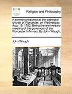 A Sermon Preached at the Cathedral Church of Worcester, on Wednesday, Aug. 19, 1752. Being the Anniversary Meeting of the Governors of the Worcester foto