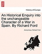 An Historical Enquiry Into the Unchangeable Character of a War in Spain. by Richard Ford foto