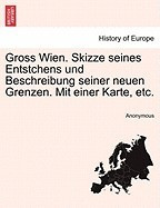 Gross Wien. Skizze Seines Entstchens Und Beschreibung Seiner Neuen Grenzen. Mit Einer Karte, Etc. foto