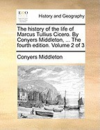 The History of the Life of Marcus Tullius Cicero. by Conyers Middleton, ... the Fourth Edition. Volume 2 of 3 foto