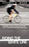Riding the White Line: A Struggle to Keep Life in Balance When Health, Job and Business Were Taken Away foto