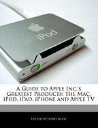 A Guide to Apple Inc.&amp;#039;s Greatest Products: The Mac, iPod, Ipad, Iphone and Apple TV foto