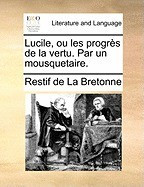 Lucile, Ou Les Progrs de La Vertu. Par Un Mousquetaire. foto