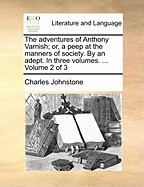 The Adventures of Anthony Varnish; Or, a Peep at the Manners of Society. by an Adept. in Three Volumes. ... Volume 2 of 3 foto