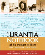 The Urantia Notebook of Sir Hubert Wilkins: Fact Finder and Truth Seeker foto
