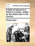 A Letter of Advice to a Friend in London: Written by the Observator in the Country. foto