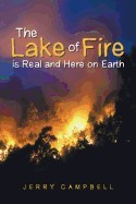 The Lake of Fire Is Real and Here on Earth The Lake of Fire Is Real and Here on Earth