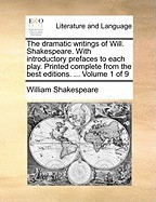 The Dramatic Writings of Will. Shakespeare. with Introductory Prefaces to Each Play. Printed Complete from the Best Editions. ... Volume 1 of 9 foto