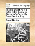 The Lying Valet. as It Is Acted at the Theatre in Goodman&amp;#039;s-Fields. by David Garrick, Esq. foto
