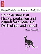 South Australia: Its History, Production and Natural Resources, Etc. [With Plates and Maps.] foto