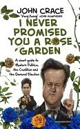 I Never Promised You a Rose Garden: A Short Guide to Modern Politics, the Coalition and the General Election foto