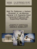 Mah Toi, Petitioner, V. Herbert Brownell, JR., as Attorney General. U.S. Supreme Court Transcript of Record with Supporting Pleadings foto