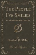 The People I&amp;#039;ve Smiled: Recollections of a Merry Little Life (Classic Reprint) foto