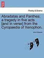 Abradatas and Panthea; A Tragedy in Five Acts [And in Verse] from the Cyropaedia of Xenophon. foto