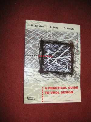 A practical guide to Vhdl Design - M. Cristea, A. Dinu, D. Nicula foto