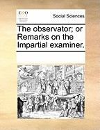 The Observator; Or Remarks on the Impartial Examiner. foto