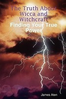 The Truth about Wicca and Witchcraft Finding Your True Power foto