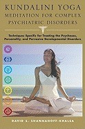 Kundalini Yoga Meditation for Complex Psychiatric Disorders: Techniques Specific for Treating the Psychoses, Personality, and Pervasive Developmental foto