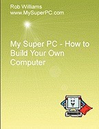 My Super PC - How to Build Your Own Computer foto