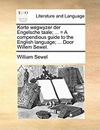 Korte Wegwyzer Der Engelsche Taale; ... = a Compendious Guide to the English Language; ... Door Willem Sewel. foto