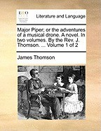 Major Piper; Or the Adventures of a Musical Drone. a Novel. in Two Volumes. by the REV. J. Thomson. ... Volume 1 of 2 foto