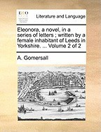 Eleonora, a Novel, in a Series of Letters; Written by a Female Inhabitant of Leeds in Yorkshire. ... Volume 2 of 2 foto