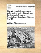 The Works of Shakespeare, Volume the Ninth: Containing, Troilus and Cressida; Cymbeline; King Lear. Volume 9 of 10 foto