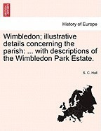 Wimbledon; Illustrative Details Concerning the Parish: With Descriptions of the Wimbledon Park Estate. foto