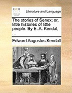 The Stories of Senex; Or, Little Histories of Little People. by E. A. Kendal, ... foto