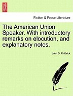 The American Union Speaker. with Introductory Remarks on Elocution, and Explanatory Notes. foto