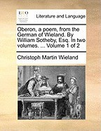 Oberon, a Poem, from the German of Wieland. by William Sotheby, Esq. in Two Volumes. ... Volume 1 of 2 foto
