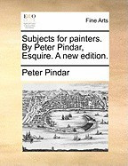 Subjects for Painters. by Peter Pindar, Esquire. a New Edition. foto