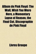 Album de Pink Floyd: The Wall, the Dark Side of the Moon, Wish You Were Here, a Momentary Lapse of Reason, the Final Cut, Discographie de P foto