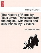 The History of Rome by Titus Livius. Translated from the Original, with Notes and Illustrations, by G. Baker. foto