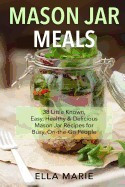 Mason Jar Meals: 38 Little-Known, Easy, Healthy &amp;amp; Delicious Mason Jar Recipes for Busy, On-The-Go People foto