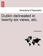 Dublin Delineated in Twenty-Six Views, Etc. foto