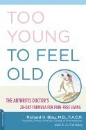 Too Young to Feel Old: The Arthritis Doctor&amp;#039;s 28-Day Formula for Pain-Free Living foto