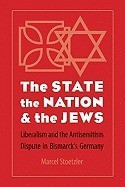 The State, the Nation, and the Jews: Liberalism and the Antisemitism Dispute in Bismarck&amp;#039;s Germany foto