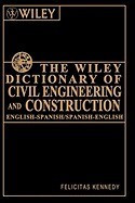 The Wiley Dictionary of Civil Engineering and Construction: English-Spanish/Spanish-English foto