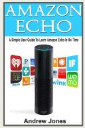 Amazon Echo: A Simple User Guide to Learn Amazon Echo in No Time(alexa Kit, Amazon Prime, Users Guide, Web Services, Digital Media, foto