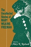 The Uncollected Stories of Mary Wilkins Freeman foto