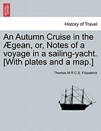 An Autumn Cruise in the Gean, Or, Notes of a Voyage in a Sailing-Yacht. [With Plates and a Map.] foto