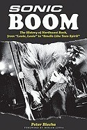 Sonic Boom!: The History of Northwest Rock, from Louie, Louie to Smells Like Teen Spirit foto