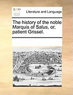 The History of the Noble Marquis of Salus, Or, Patient Grissel. foto