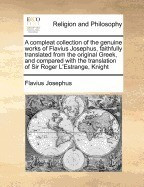 A Compleat Collection of the Genuine Works of Flavius Josephus, Faithfully Translated from the Original Greek, and Compared with the Translation of foto