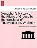 Xenophon&amp;#039;s History of the Affairs of Greece by the Translator of Thucydides i.e. W. Smith foto