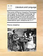 The Works of Flavius Josephus Translated Into English by Sir Roger L&amp;#039;Estrange, Kt All Carefully Revised and Compared with the Original Greek to Which foto