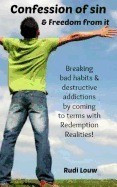 Confession of Sin &amp;amp; Freedom from It: Breaking Bad Habits &amp;amp; Destructive Addictions by Coming to Terms with Redemption Realities! foto